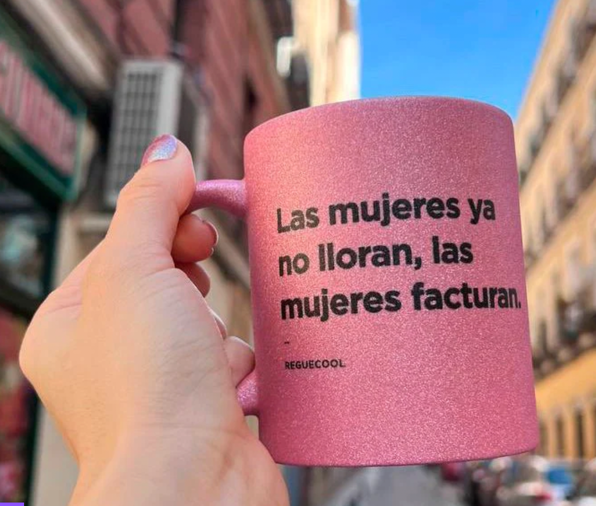 Taza Las mujeres ya no lloran, las mujeres facturan